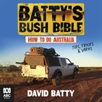 Batty's Bush Bible : How to Do Australia, a Hilarious Travel & Survival Guide for Aspiring Adventurers From the Beloved C cover image cdn