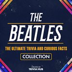 The Beatles - the Ultimate Trivia and Curious Facts Collection cover image cdn