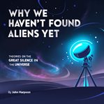 Why We Haven't Found Aliens Yet cover image cdn