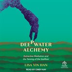 Deepwater Alchemy : Extractive Mediation and the Taming of the Seafloor cover image cdn