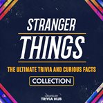 Stranger Things - the Ultimate Trivia and Curious Facts Collection cover image cdn