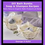 Diy Bath Bombs, Soap & Shampoo Recipes cover image cdn