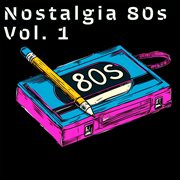 Nostalgia 80S, Vol. 1 cover image cdn