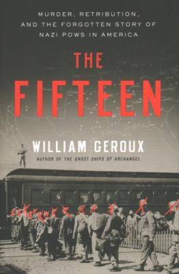 The fifteen murder, retribution, and the forgotten story of Nazi POWs in America  cover image cdn