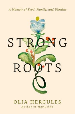 Strong roots : a memoir of food, family, and Ukraine  cover image cdn
