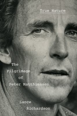 True nature : the pilgrimage of Peter Matthiessen  cover image cdn