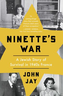 Ninette's war : a Jewish story of survival in 1940s France / John Jay cover image cdn