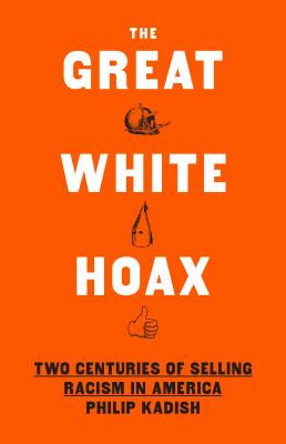 The great white hoax : two centuries of selling racism in America  cover image cdn