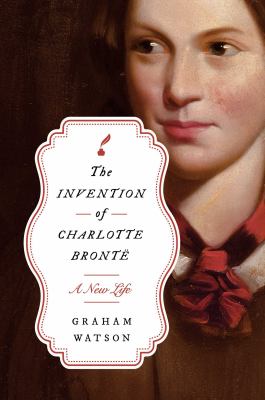 The invention of Charlotte Brontë : a new life  cover image cdn