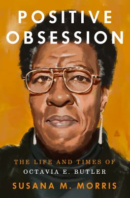 Positive obsession : the life and times of Octavia E. Butler  cover image cdn