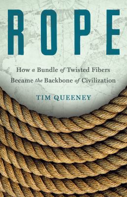 Rope : how a bundle of twisted fibers became the backbone of civilization  cover image cdn