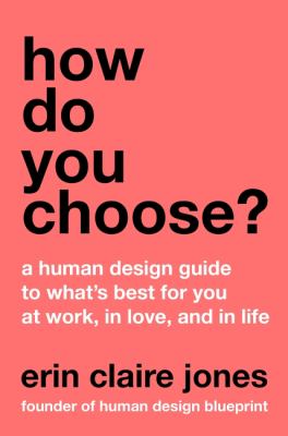 How do you choose? : a Human Design guide to what's best for you at work, in love, and in life  cover image cdn