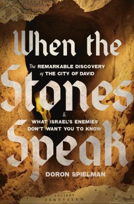 When the stones speak : the remarkable discovery of the City of David and what Israel's enemies don't want you to know  cover image cdn