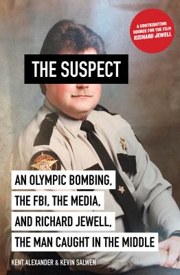 The suspect : an Olympic bombing, the FBI, the media, and Richard Jewell, the man caught in the middle  cover image cdn