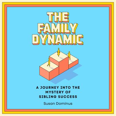The Family Dynamic A Journey into the Mystery of Sibling Success  cover image cdn