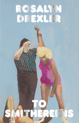 To smithereens / Rosalyn Drexler cover image cdn