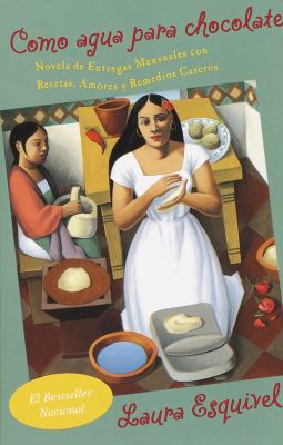 Como agua para chocolate : novela de entregas mensuales con recetas, amores y remedios caseros  cover image cdn