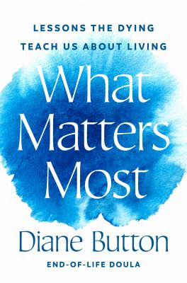 What matters most : lessons the dying teach us about living  cover image cdn