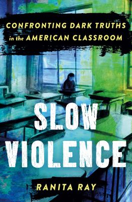 Slow violence : confronting dark truths in the American classroom  cover image cdn