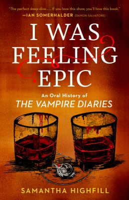 I was feeling epic : an oral history of the Vampire diaries  cover image cdn