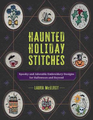 Haunted holiday stitches : spooky and adorable embroidery designs for Halloween and beyond  cover image cdn