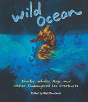 Wild Ocean: Sharks, Whales, Rays, and Other Endangered Sea Creatures cover image cdn