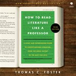 How to Read Literature Like a Professor [Third Edition] : A Lively and Entertaining Guide to Understanding Literature, from Don Quixote to the Hate You Give cover image cdn