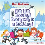 Hip, Hip, Hooray! Every Day Is a Holiday! cover image cdn