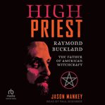 High Priest : Raymond Buckland, the Father of American Witchcraft cover image cdn