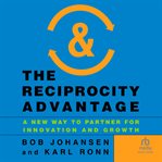 The Reciprocity Advantage : A New Way to Partner for Innovation and Growth cover image cdn