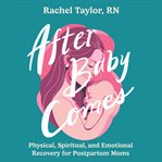 After Baby Comes : Physical, Spiritual, and Emotional Recovery for Postpartum Moms cover image cdn