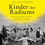 Kinder Des Radiums : Auf Den Spuren Meiner Jüdischen Familie cover image cdn