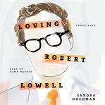 Loving Robert Lowell cover image cdn