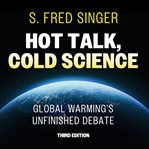 Hot Talk, Cold Science, Third Edition : Global Warming's Unfinished Debate cover image cdn