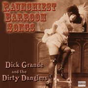 Grande, Dick/Dirty Danglers -Raunchiest Barroom Songs cover image cdn