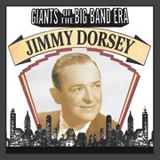 Giants Of The Big Band Era: Jimmy Dorsey cover image cdn