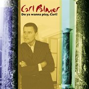 Do You Wanna Play, Carl?: The Carl Palmer Anthology cover image cdn