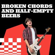 Broken Chords And Half-Empty Beers cover image cdn