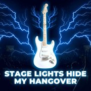 Stage Lights Hide My Hangover cover image cdn