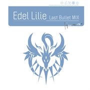 Edel Lilie（Last Bullet Mix） cover image cdn