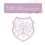 Edel Lilie（Last Bullet Mix） cover image cdn