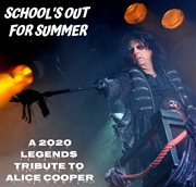 School's Out For Summer: A 2020 Legends Tribute To Alice Cooper cover image cdn