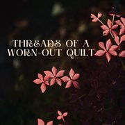 Threads Of A Worn Out Quilt cover image cdn