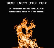 Jump Into The Fire - A Tribute To Metallica's Greatest Hits - The 1980S cover image cdn