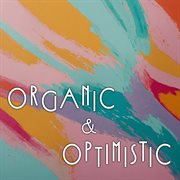 Organic & Optimistic cover image cdn