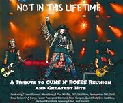 Not In This Lifetime: A Tribute To Guns N Roses' Reunion & Greatest Hits cover image cdn