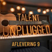 Talent Unplugged - Aflevering 9 cover image cdn