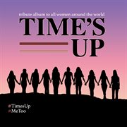 Time's Up - The Album (Tribute Album To All Women Around The World) cover image cdn