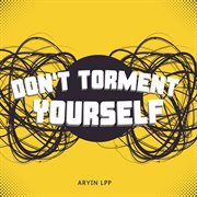 Don't Torment Yourself cover image cdn