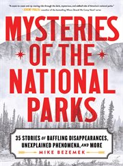 Mysteries of the National Parks : 35 Stories of Baffling Disappearances, Unexplained Phenomena, and More cover image cdn